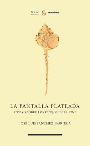 La Pantalla Plateada, De Sanchez Noriega, Jose Luis. Editorial Eolas Ediciones, Tapa Blanda En Español