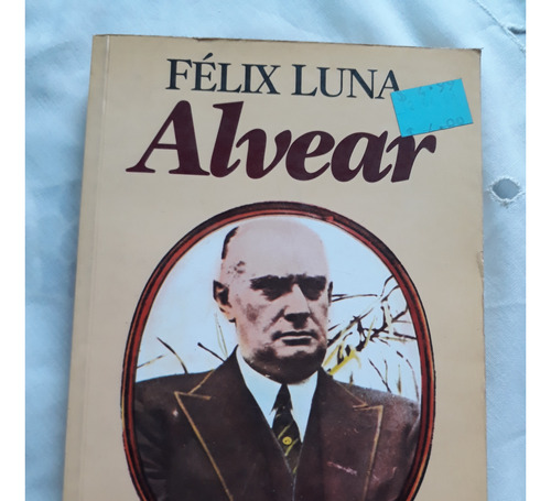 Alvear - Felix Luna - Sudamericana - 1998 Biografia