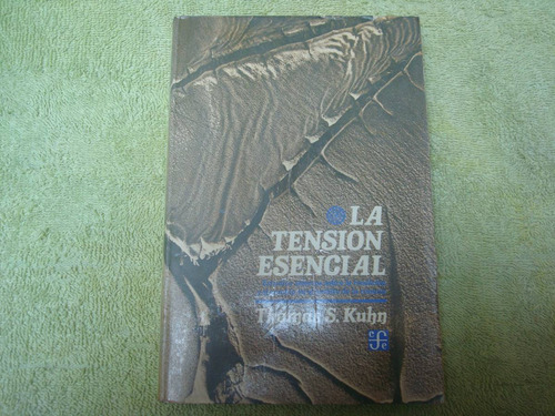 Thomas S. Kuhn, La Tensión Esencial, Fce, México, 1982, 380