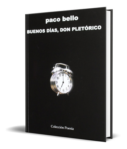 Buenos Dias, Don Pletorico, De Paco Bello. Editorial Poesia Eres Tu, Tapa Blanda En Español, 2009