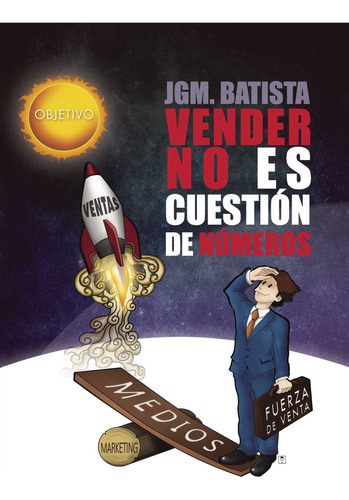 Vender no es cuestión de números, de González Batista , Juan Manuel.. Editorial Punto Rojo Libros S.L., tapa blanda, edición 1.0 en español, 2032