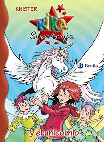 Kika Superbruja y el unicornio (Castellano - A PARTIR DE 8 AÑOS - PERSONAJES - Kika Superbruja), de Knister. Editorial Bruño, tapa pasta dura, edición edicion en español, 2016