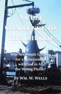 A Cult Challenge To The Church : Why Are People Looking For A Relationship With God In All The Wr..., De Wm W Wells. Editorial Westbow Press, Tapa Blanda En Inglés
