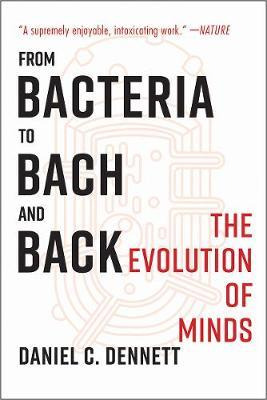 From Bacteria To Bach And Back : The Evolution Of Minds -...