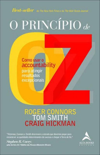 O Princípio De Oz: Como Usar O Accountability Pra Atingir Resultados Excepcionais, De Smith, Tom / Connors, Roger / Hickman, Craig. Editora Alta Books, Capa Mole Em Português