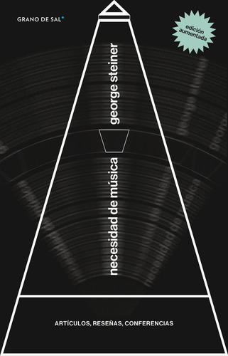 Necesidad De Musica. (2ª Ed) Articulos, Reseñas, Conferencias, De Steiner, George. Editorial Grano De Sal, Tapa Blanda, Edición 2 En Español, 2021