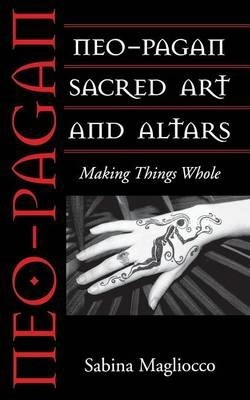 Libro Neo-pagan Sacred Art And Altars : Making Things Who...