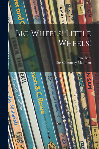 Big Wheels! Little Wheels!, De Barr, Jene. Editorial Hassell Street Pr, Tapa Blanda En Inglés
