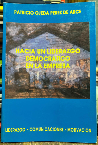 Hacia Un Liderazgo Democrático En La Empresa - Patricio Ojed