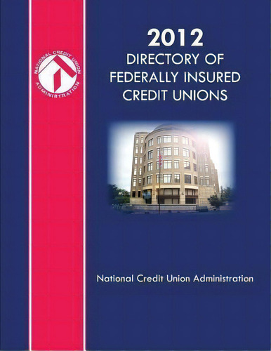 2012 Directory Of Federally Insured Credit Unions, De National Credit Union Administration. Editorial Createspace Independent Publishing Platform, Tapa Blanda En Inglés