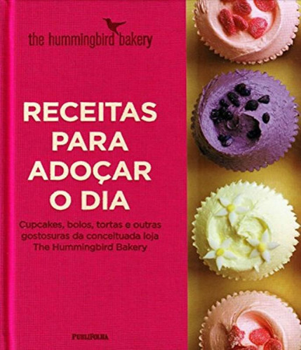 Receitas para adoçar o dia: Cupcakes, bolos, tortas e outras gostosuras da conceituada loja, de The Hummingbird Bakery. Editora Publifolha, capa dura, edição 1 em português, 2014