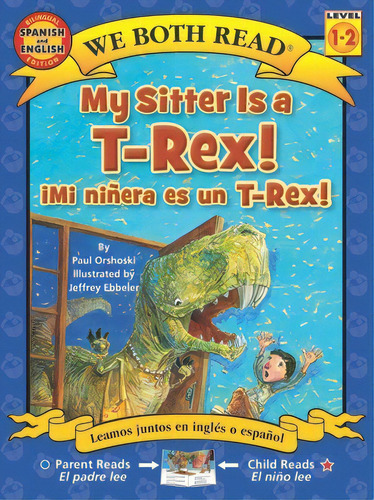 My Sitter Is A T-rex! / Mi Ninera Es Un T-rex!, De Orshoski, Paul. Editorial Treasure Bay Inc, Tapa Blanda En Inglés