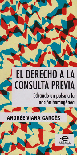 El Derecho A La Consulta Previa, De Andrée Viana Garcés. Editorial U. Javeriana, Tapa Blanda, Edición 2016 En Español