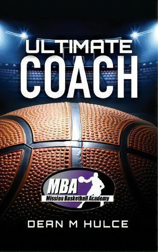 Ultimate Coach, De Dean M Hulce. Editorial Xulon Press, Tapa Blanda En Inglés