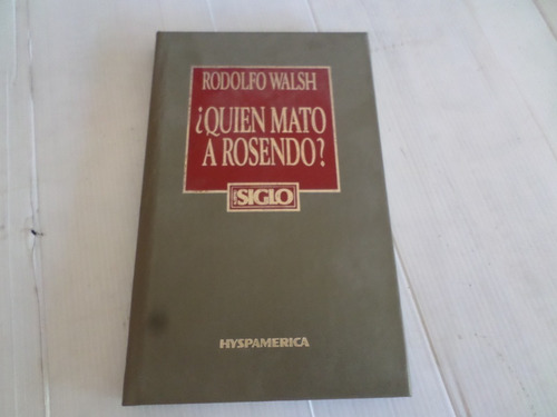 ¿quièn Matò A Rosendo ? Rodolfo Walsh