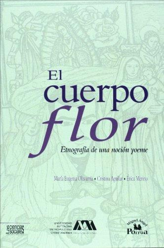 Libro Cuerpo Flor, El. Etnografia De Una Nocion Yoeme Dku