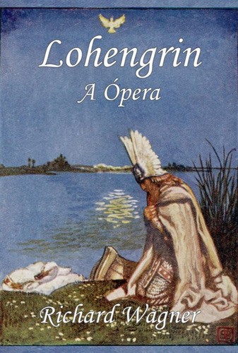 Lohengrin: A Ópera, De Richard Wagner. Série Não Aplicável, Vol. 1. Editora Clube De Autores, Capa Mole, Edição 1 Em Português, 2022