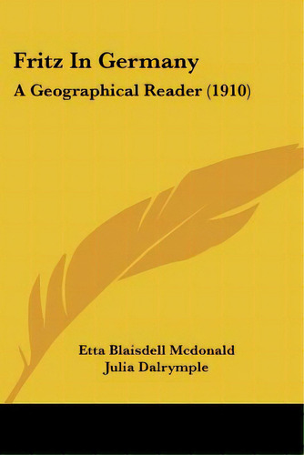 Fritz In Germany: A Geographical Reader (1910), De Mcdonald, Etta Blaisdell. Editorial Kessinger Pub Llc, Tapa Blanda En Inglés