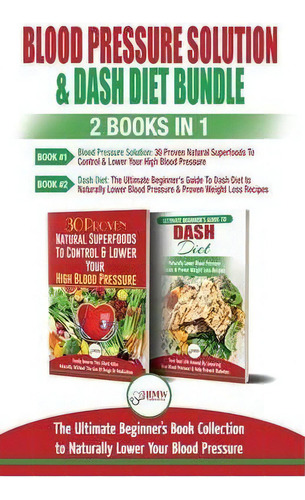 Blood Pressure Solution & Dash Diet - 2 Books In 1 Bundle : The Ultimate Beginner's Guide To Natu..., De Louise Jiannes., Vol. 1. Editorial A&g Direct Inc., Tapa Blanda En Inglés