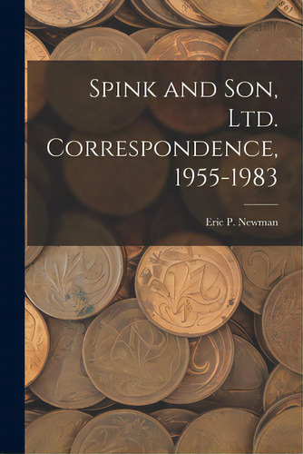 Spink And Son, Ltd. Correspondence, 1955-1983, De Eric P Newman. Editorial Hassell Street Pr, Tapa Blanda En Inglés