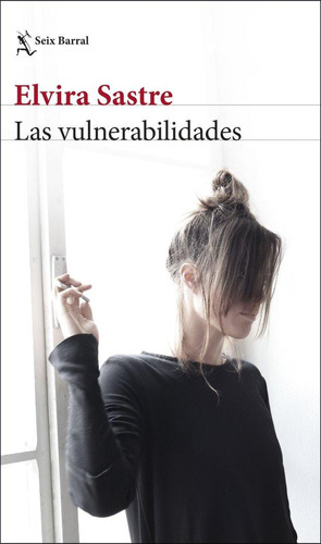 Libro: Las Vulnerabilidades. Elvira Sastre. Seix Barral