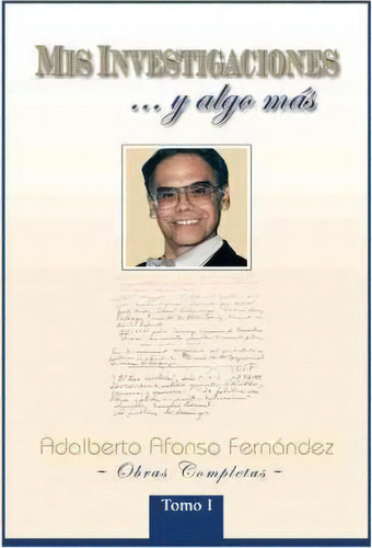 Mis Investigaciones...y Algo M S, De Adalberto Afonso Fern Ndez. Editorial Palibrio, Tapa Blanda En Español