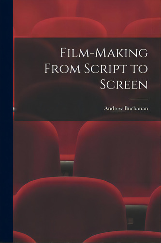 Film-making From Script To Screen, De Buchanan, Andrew 1897-. Editorial Hassell Street Pr, Tapa Blanda En Inglés