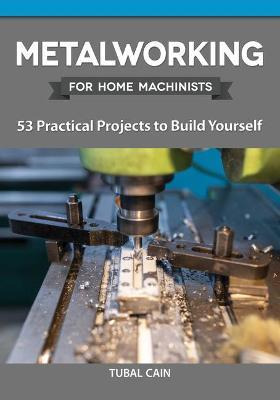 Libro Metalworking For Home Machinists : 53 Practical Pro...