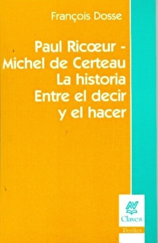 Paul Ricoeur-michel De Certeau La Historia Entre El, De Dosse, François. Editorial Nueva Visión En Español