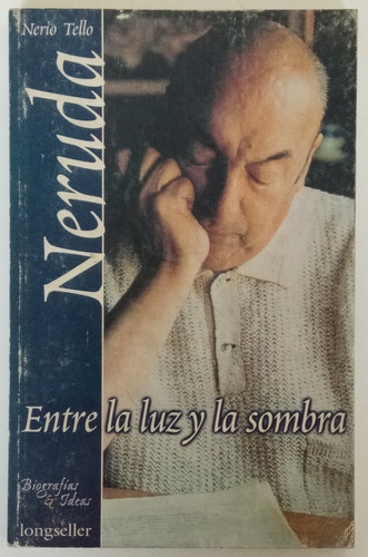 Neruda Entre Luz Y Sombra Biografía Nerio Tello Longseller