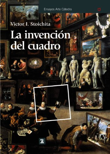 Libro La Invención Del Cuadro De Stoichita Victor I  Catedra