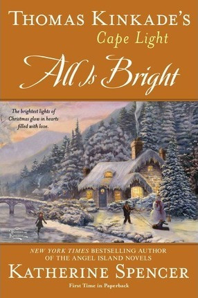 Thomas Kinkade's Cape Light: All Is Bright - Katherine Sp...