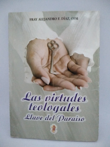 Las Virtudes Teologales. Llaves Del Paraíso. Fray Alejandro 