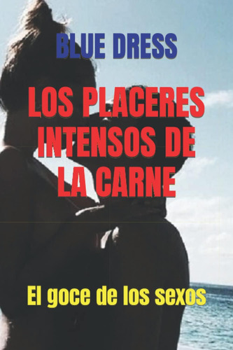 Libro: Los Placeres Intensos De La Carne: El Goce De Los Sex