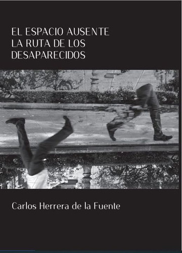 El Espacio Ausente De La Ruta De Los Desaparecidos, De Herrera De La Fuente, Carlos. Editorial Ediciones Fides, Tapa Blanda, Edición 1.0 En Español, 2017