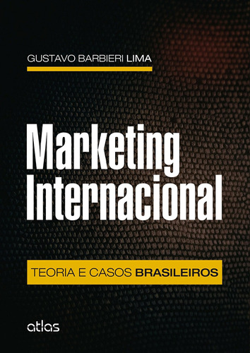Marketing Internacional: Teoria E Casos Brasileiros, de Lima, Gustavo Barbieri. Editora Atlas Ltda., capa mole em português, 2015