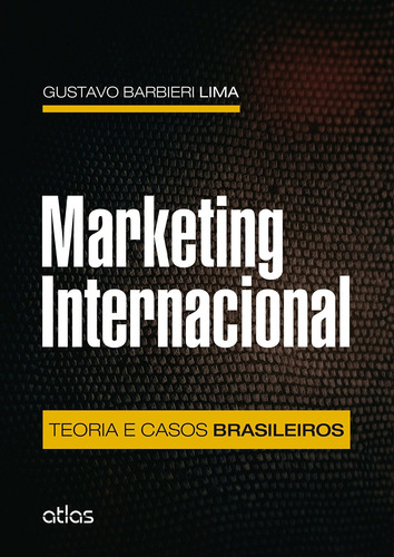 Marketing Internacional: Teoria E Casos Brasileiros, de Lima, Gustavo Barbieri. Editorial Editora Atlas Ltda., capa mole em português, 2015