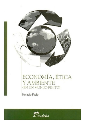 Libro - Economía, Ética Y Ambiente - Fazio, Horacio (papel)