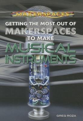 Getting The Most Out Of Makerspaces To Make Musical Instrume