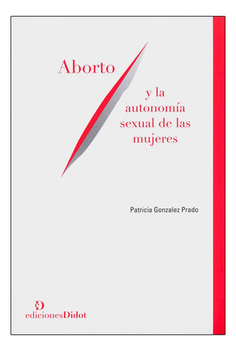 Aborto Y Autonomía Sexual De Las Mujeres - González Prado, P