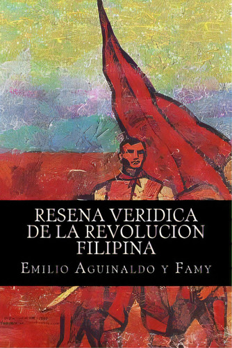 Resena Veridica De La Revolucion Filipina (spanish Edition), De Aguinaldo, Emilio. Editorial Createspace, Tapa Blanda En Español