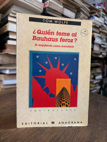 ¿quién Teme Al Bauhaus Feroz? Tom Wolfe. Anagrama (Usado)