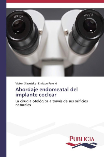 Libro: Abordaje Endomeatal Del Implante Coclear: La Cirugía 