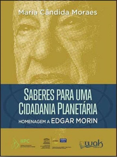 SABERES PARA UMA CIDADANIA PLANETÁRIA: HOMENAGEM A EDGAR MORIN, de Moraes, Maria Cândida. Editora WAK, capa mole em português