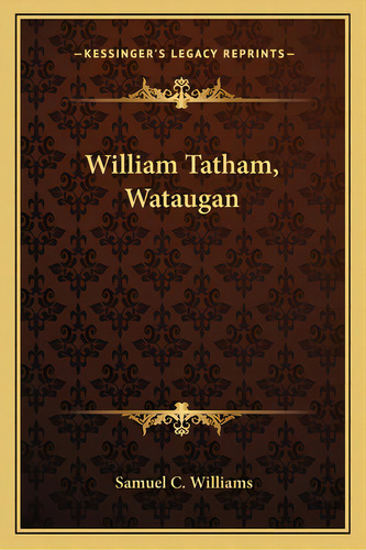 William Tatham, Wataugan, De Williams, Samuel Cole. Editorial Kessinger Pub Llc, Tapa Blanda En Inglés