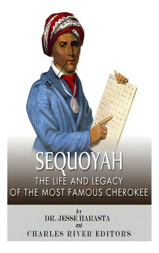 Sequoyah: The Life And Legacy Of The Most Famous Cherokee, De Charles River Editors. Editorial Createspace, Tapa Blanda En Inglés