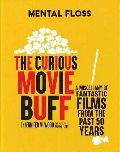 Mental Floss: The Curious Movie Buff : A Miscellany Of Fantastic Films From The Past 50 Years (mo..., De Jennifer M Wood., Vol. 1. Editorial Mental Floss, Tapa Dura En Inglés