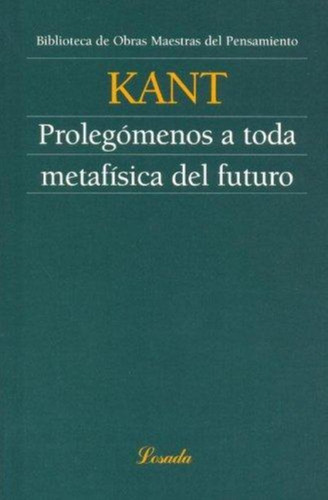 Prolegomenos A Toda Metafisica Del Futuro, De Kant, Inmanuel. Biblioteca De Obras Maestras Del Pensamiento, Vol. 1. Editorial Losada, Tapa Tapa Blanda En Español