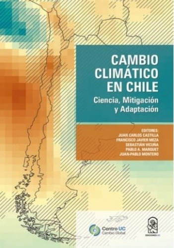 Cambio Climatico En Chile. Ciencia, Mitigacion Y Adaptacion, De Castilla, Juan Carlos. Editorial Ediciones Uc En Español