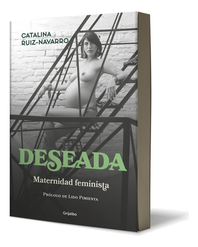 Deseada: Maternidad Feminista., De Catalina Ruiz-navarro. Autoayuda Y Superación, Vol. . Editorial Penguin Random House, Tapa Blanda, Edición 1 En Español,